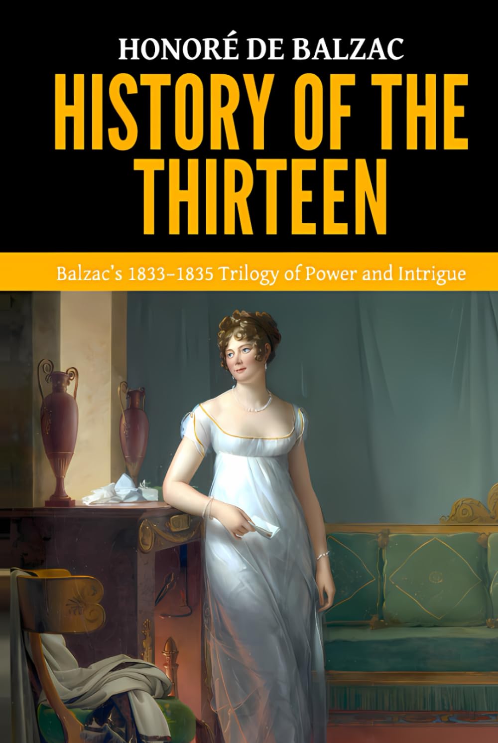 History of the Thirteen — ’Balzac’s 1833–1835 Trilogy of Power and Intrigue‘      Hardcover – October 4, 2025