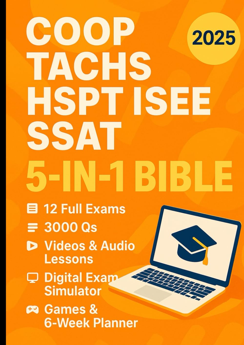 COOP + TACHS + HSPT + ISEE + SSAT Test Prep (5‑in‑1 Bible): [INCLUDES: 12 Full Exams, 3000 Qs, Videos & Audio Lessons, Flashcards, Digital Exam Simulator, Games & 6‑Week Planner ]