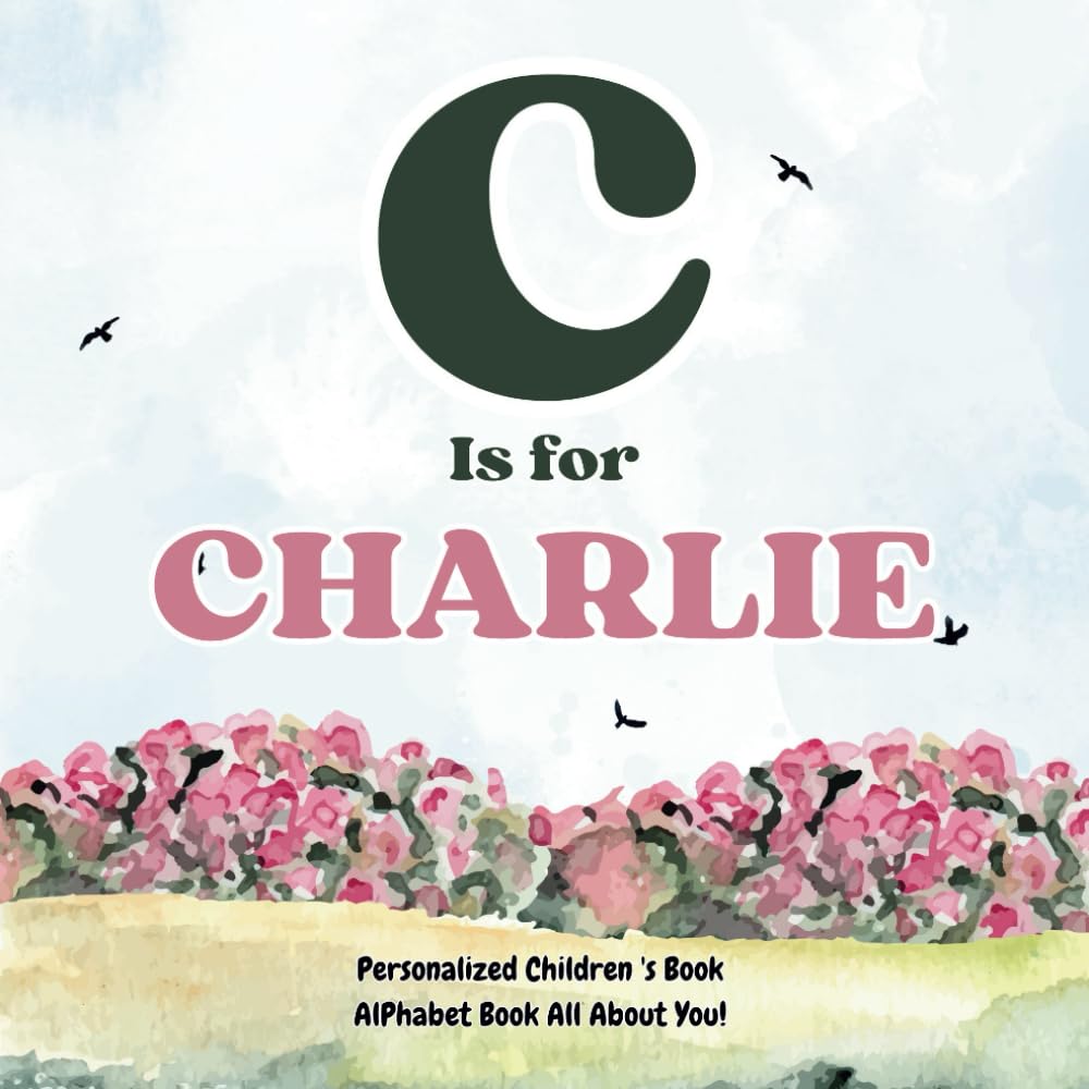 C is for Charlie: An Alphabet All About You!: A Personalized Children's Book.