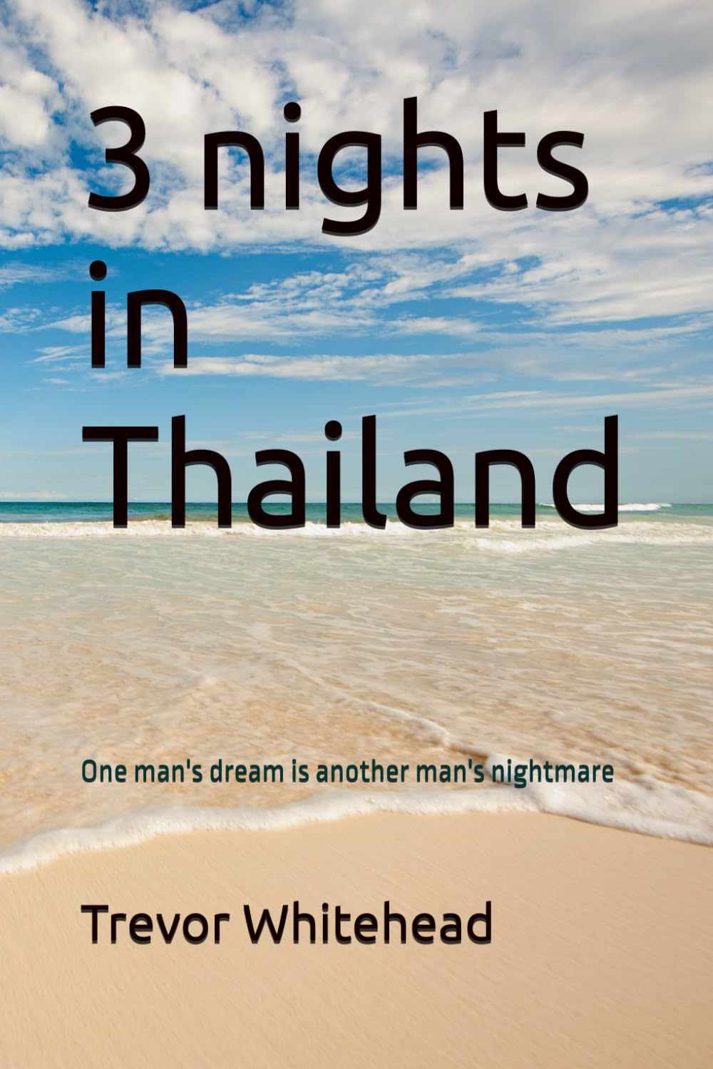 3 nights in Thailand: One mans dream is another mans nightmare Based on a true story