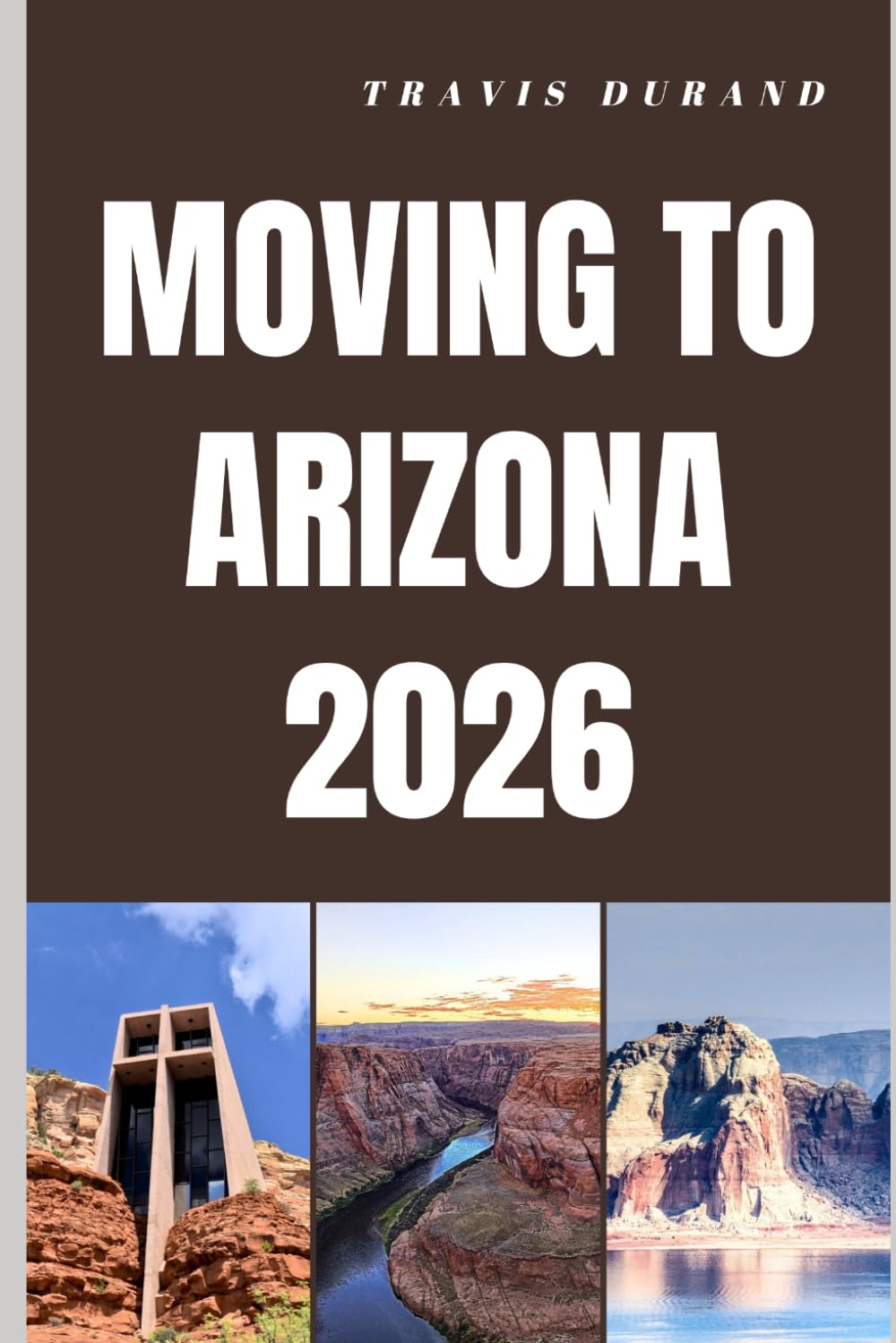 MOVING TO ARIZONA 2026: Discover Arizona’s Lifestyle, Housing, Careers, and Communities Before You Move