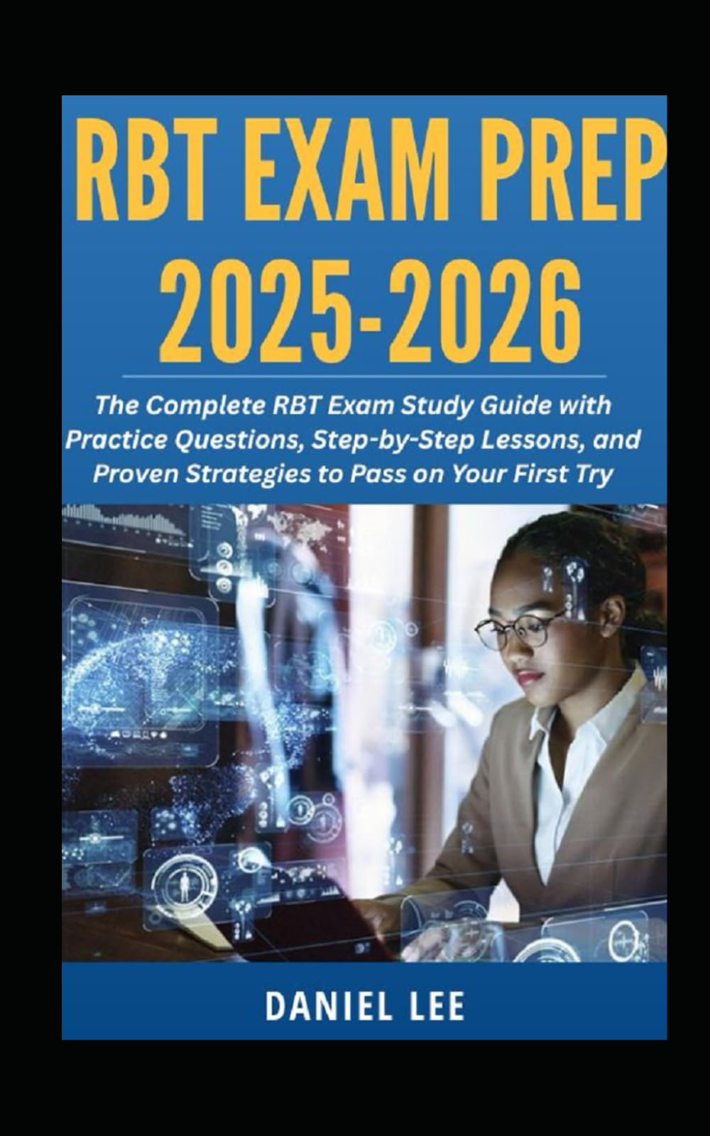 RBT EXAM PREP 2025-2026: The Complete RBT Exam Study Guide with Practice Questions, Step-by-Step Lessons, and Proven Strategies to Pass on Your First Try