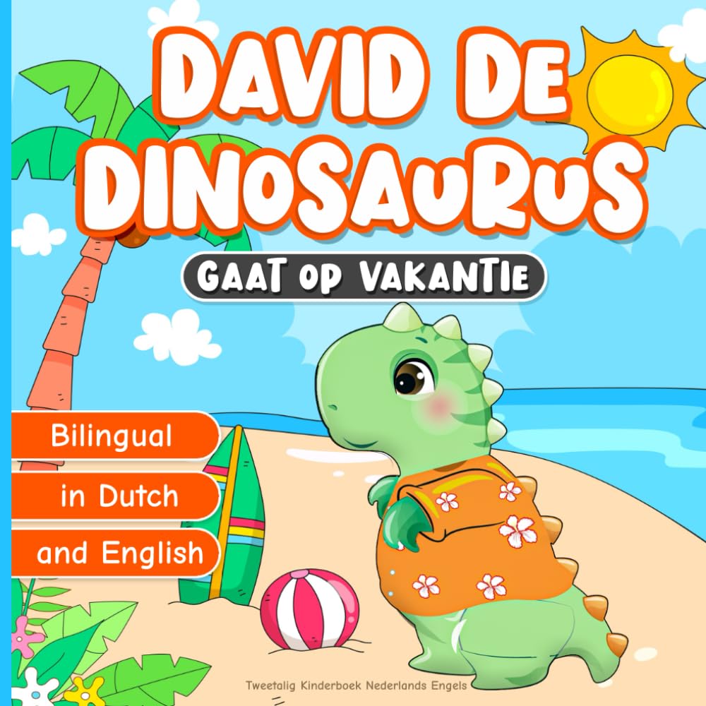 Bilingual in Dutch and English: Tweetalig Kinderboek Nederlands Engels: David de Dinosaurus Gaat op Vakantie: Leren over Goed Gedrag op het Strand | ... voor het Slapengaan voor Peuters van 2-7 Jaar