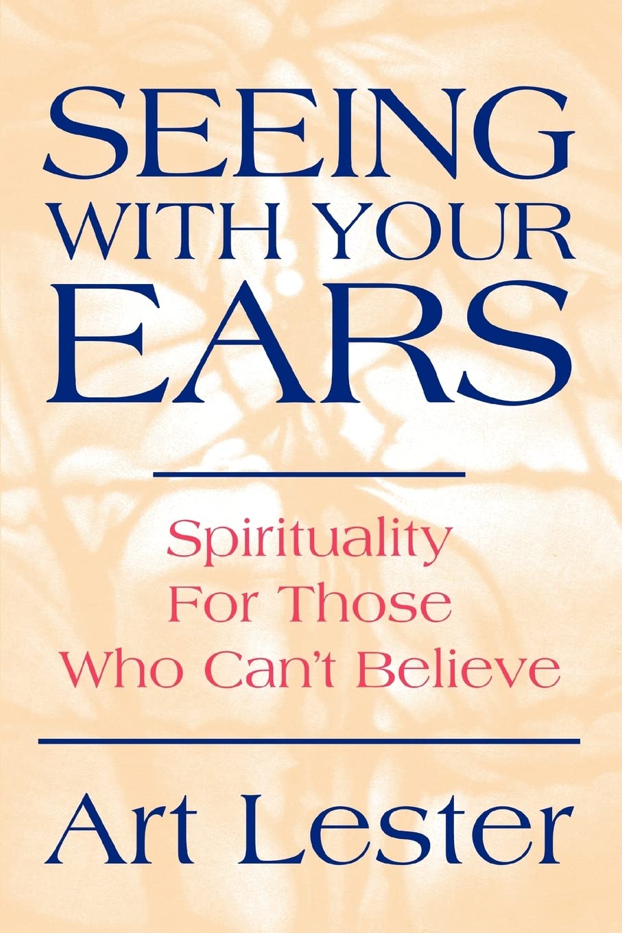Seeing With Your Ears: Spirituality For Those Who Can't Believe