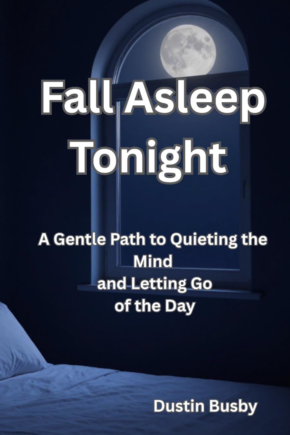 Fall Asleep Tonight: A Gentle Path to Quieting the Mind and Letting Go of the Day