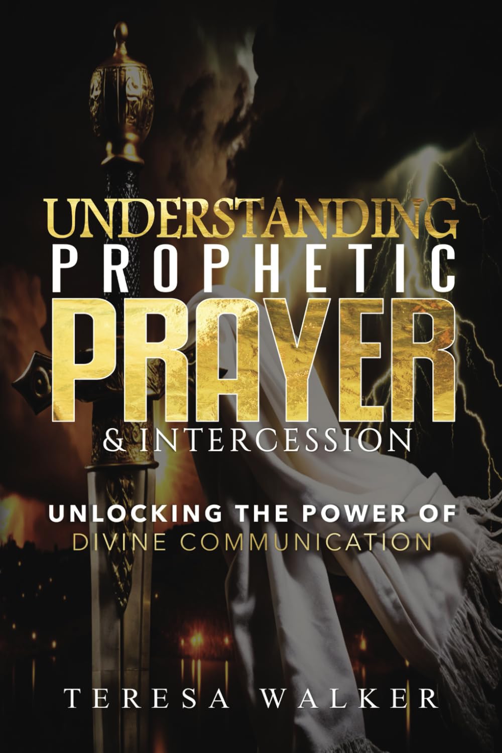 Understanding Prophetic Prayer & Intercession: Unlocking The Power of Divine Communication