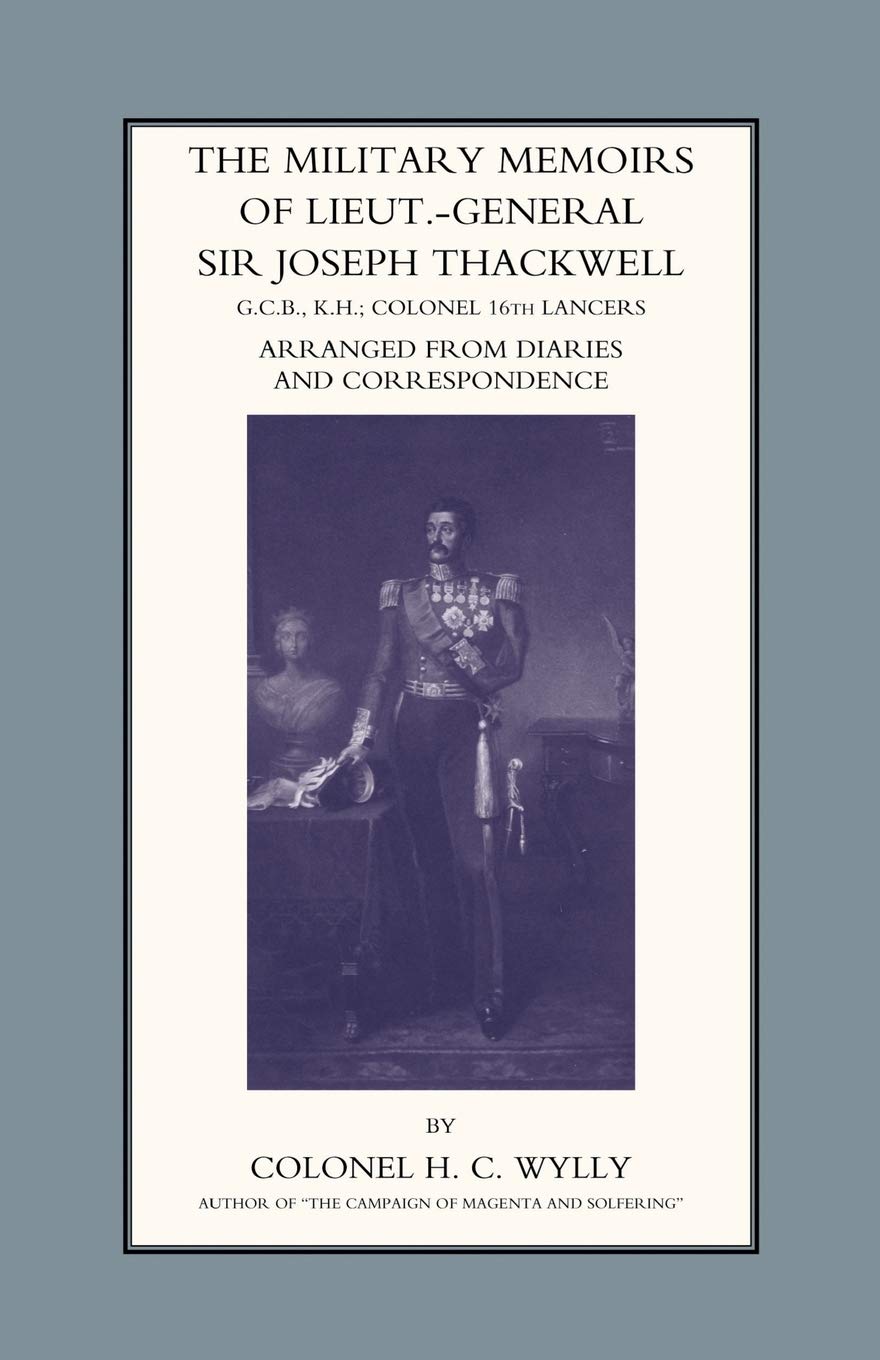 Military Memoirs of LT.-Gen. Sir Joseph Thackwell Gcb, Kh Colonel 16th Lancers