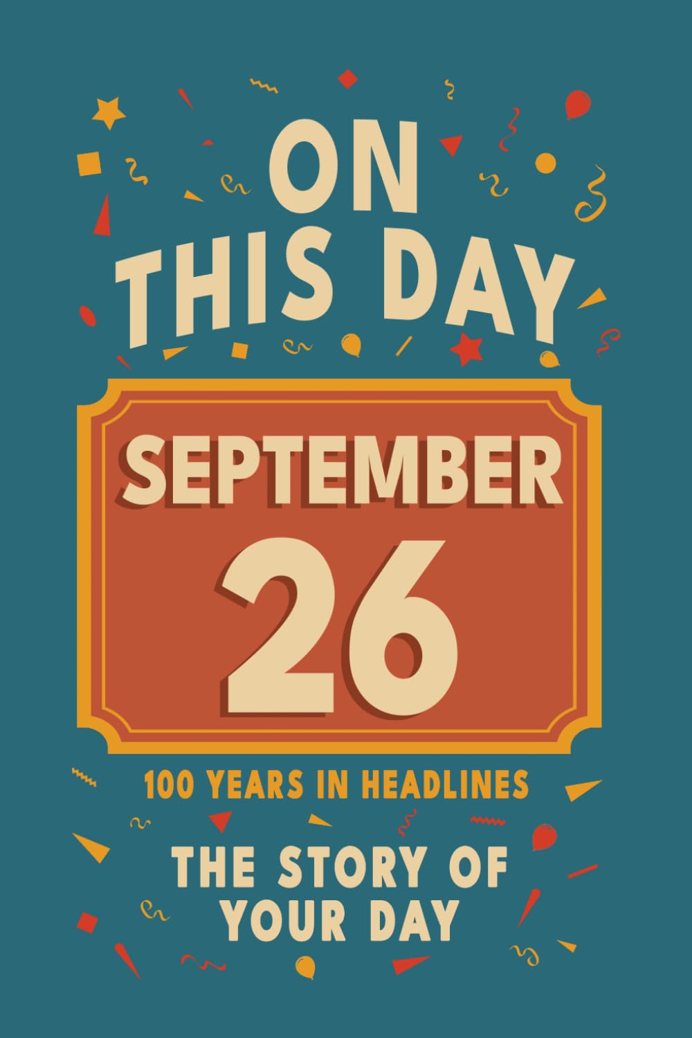 Happy Birthday! September 26: On This Day in Headlines – Nostalgic September 26 History Book with Authentic News and Memories – Perfect Birthday or Anniversary Gift
