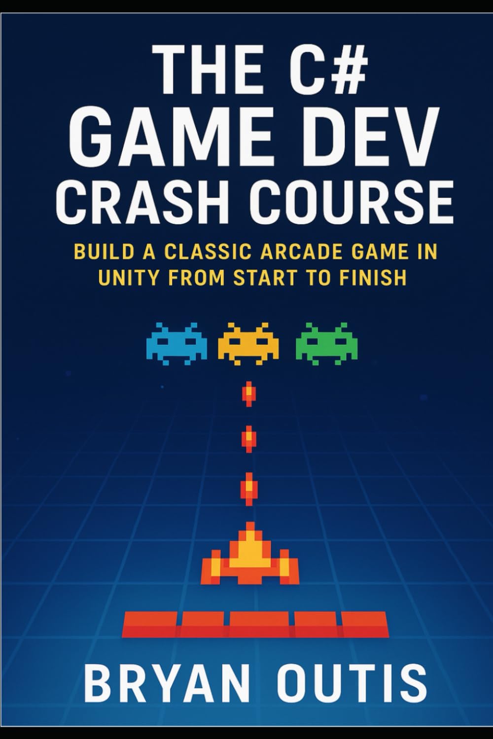 The C# Game Dev Crash Course: Learn C# Programming and Unity Game Development by Building a Complete 2D Arcade Space Shooter From Start to Finish - A