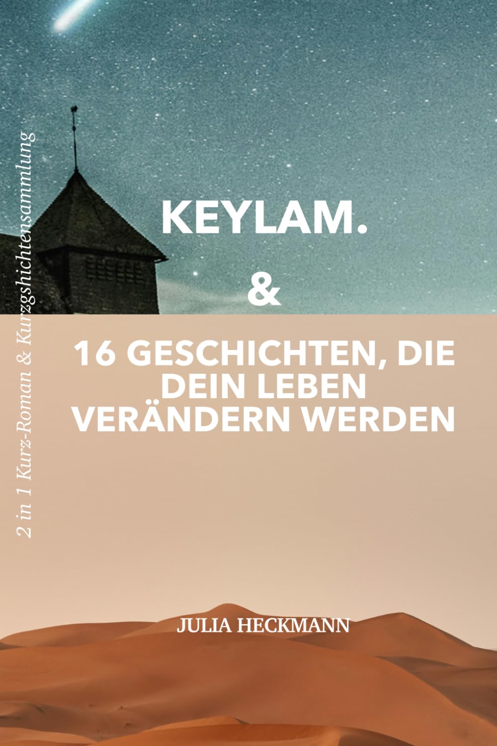 Keylam & 16 Geschichten, die dein Leben verändern werden: 2 in 1 Kurz-Roman & Kurzgeschichtensammlung
