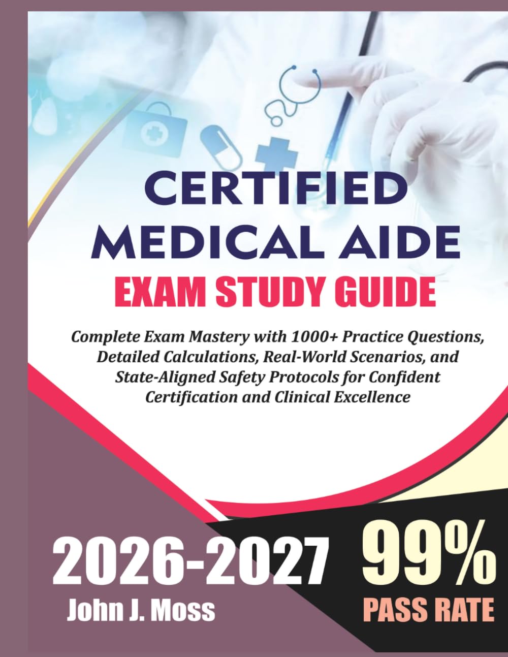 Certified Medication Aide Study Guide 2026/2027: Complete Exam Mastery with 1000+ Practice Questions, Detailed Calculations, Real-World Scenarios, and ... Certification and Clinical Excellence