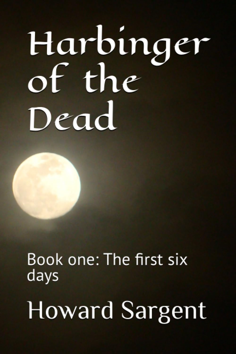 Harbinger of the Dead: Book one: The first six days