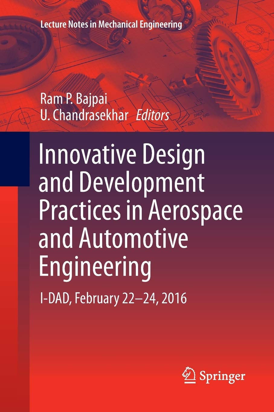 Innovative Design and Development Practices in Aerospace and Automotive Engineering: I-DAD, February 22 – 24, 2016 (Lecture Notes in Mechanical Engineering)