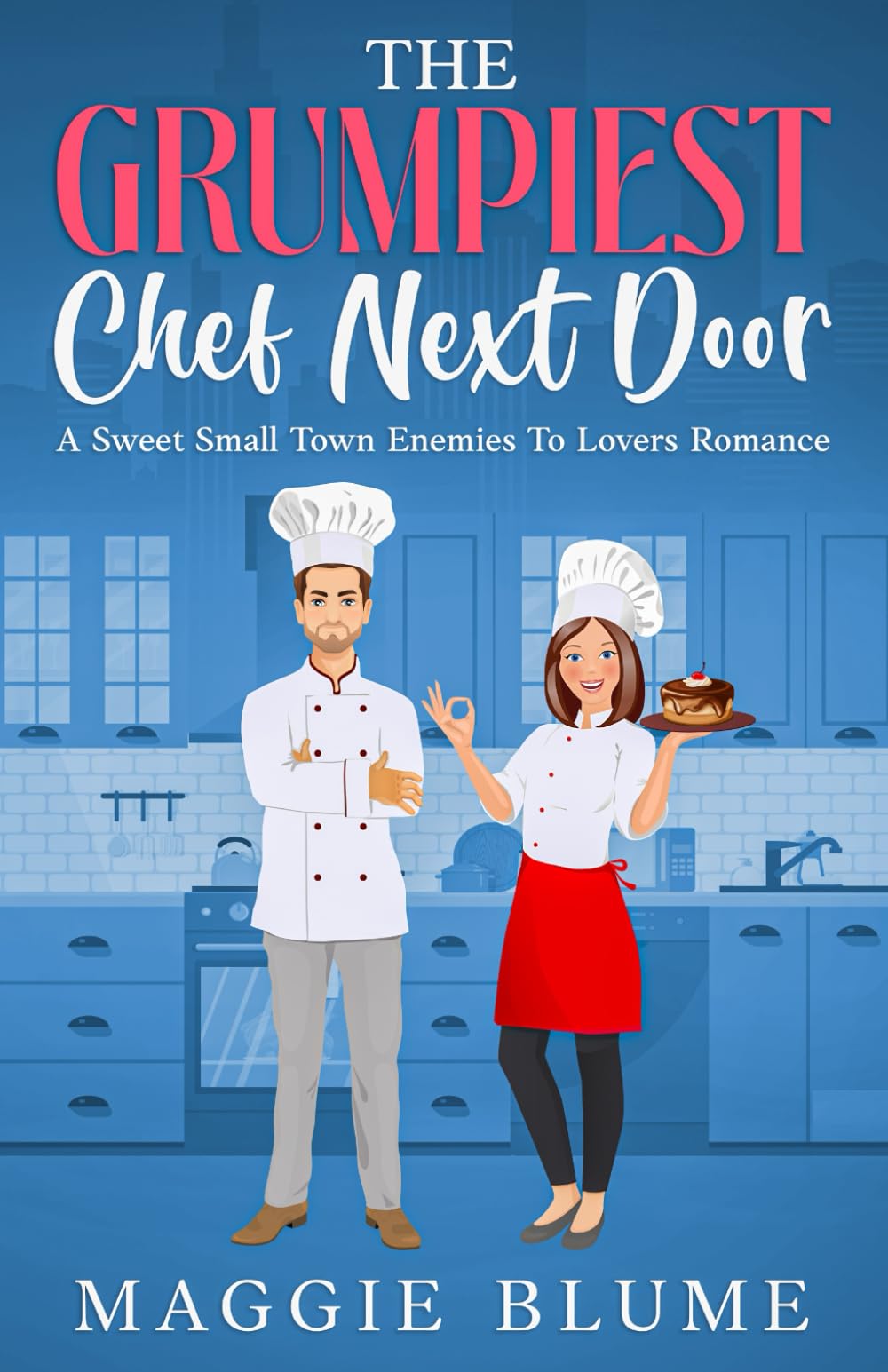 The Grumpiest Chef Next Door: A Sweet Small Town Enemies To Lovers Romance