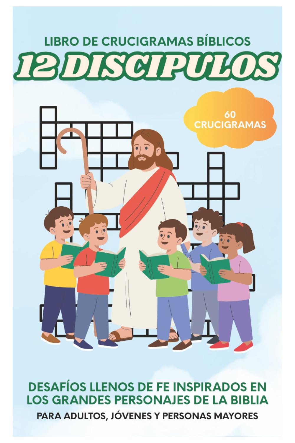 Los Doce Discípulos: Libro de Crucigramas Bíblicos: Crucigramas llenos de fe inspirados en los Doce Discípulos 60 Crucigramas para Adultos, Personas ... Regalo ideal para vacaciones, descanso