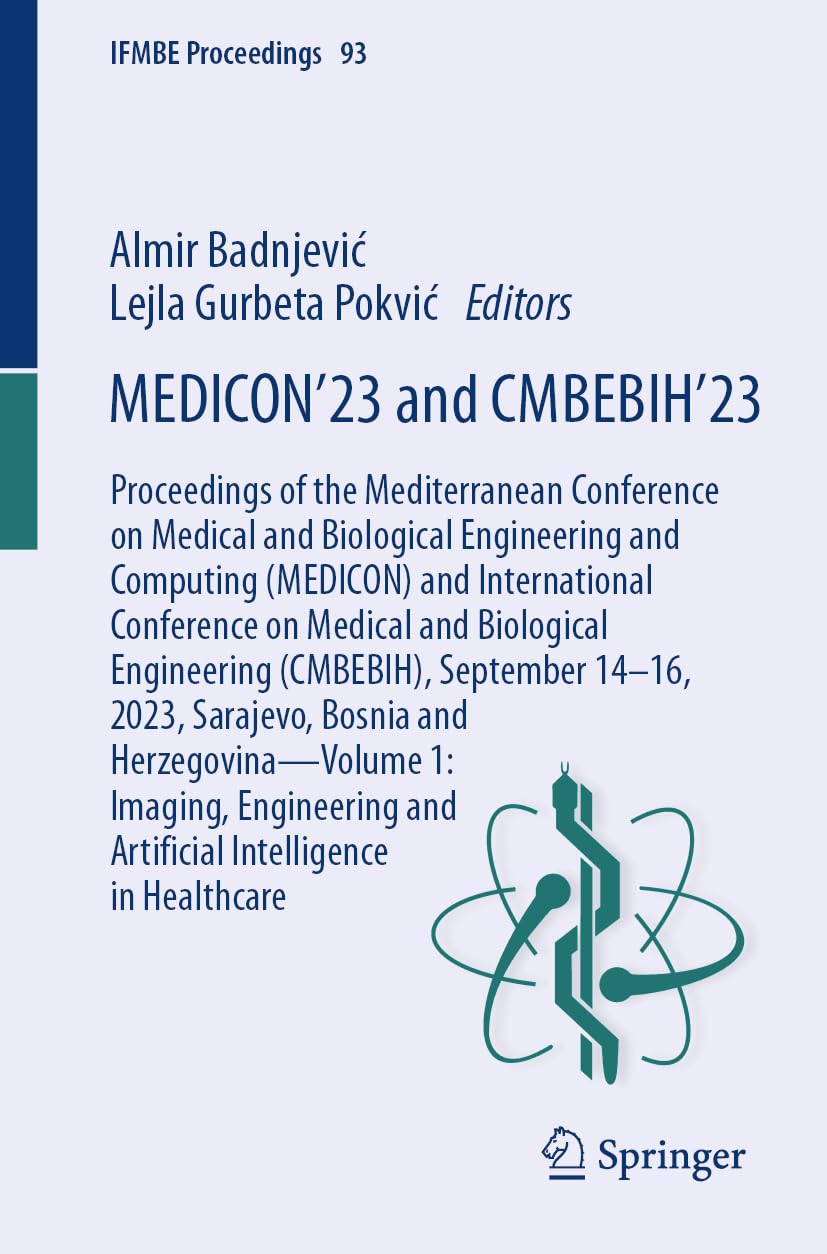 MEDICON’23 and CMBEBIH’23: Proceedings of the Mediterranean Conference on Medical and Biological Engineering and Computing (MEDICON) and International ... in Healthcare (IFMBE Proceedings, 93)