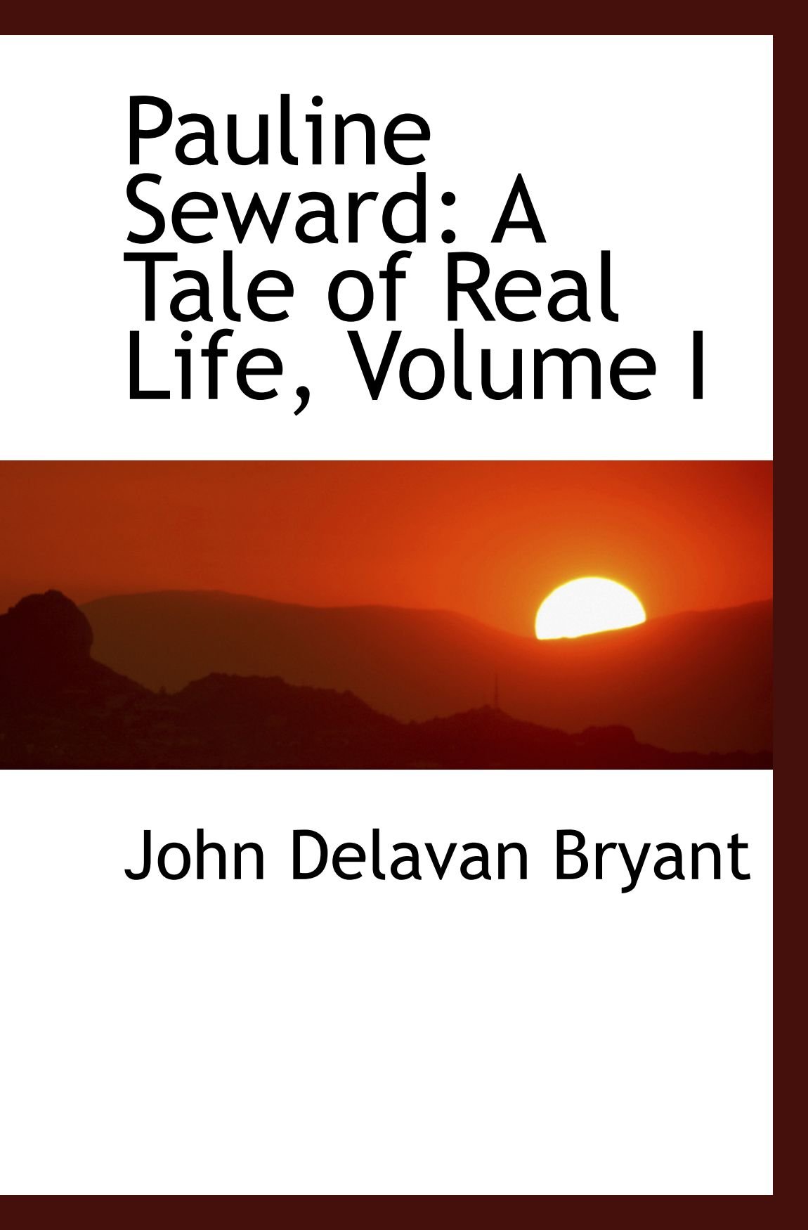 Pauline Seward: A Tale of Real Life, Volume I