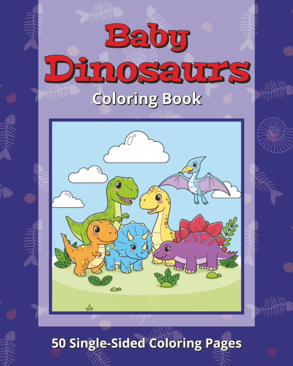 Baby Dinosaur Coloring Book: 50 Adorable Single-Sided Coloring Pages for All Ages – Fun, Easy, and Relaxing!