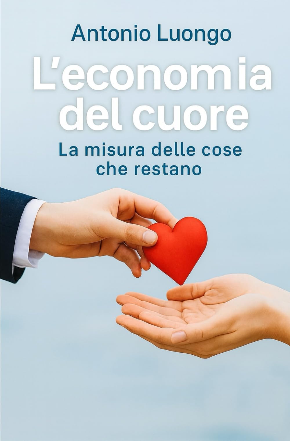 L'economia del cuore: La misura delle cose che restano