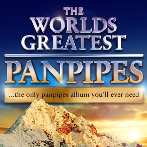 Play World's Greatest Pan Pipes The only Pan Pipe album you'll ever