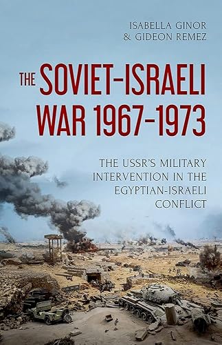 The Soviet-Israeli War, 1967-1973: The USSR's Military Intervention in the Egyptian-Israeli Conflict