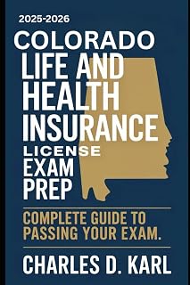 COLORADO LIFE AND HEALTH INSURANCE LICENSE EXAM PREP: COMPLETE GUIDE TO PASSING YOUR EXAM