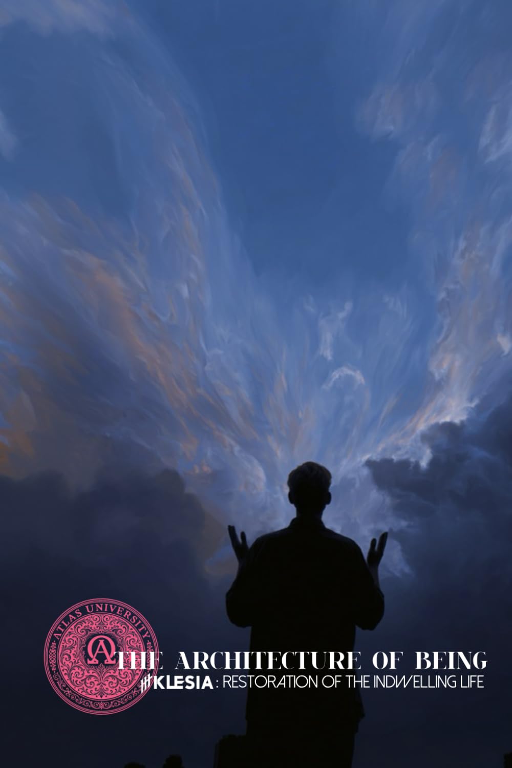 The Architecture of Being: THE INDWELLING LIFE: The Restoration of Human Consciousness through Participatory Union with Yahweh: 42 (Atlas University)