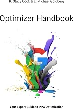 The Google Ads Optimizer Handbook: Your Expert Guide to Google Ads Optimization and Creation