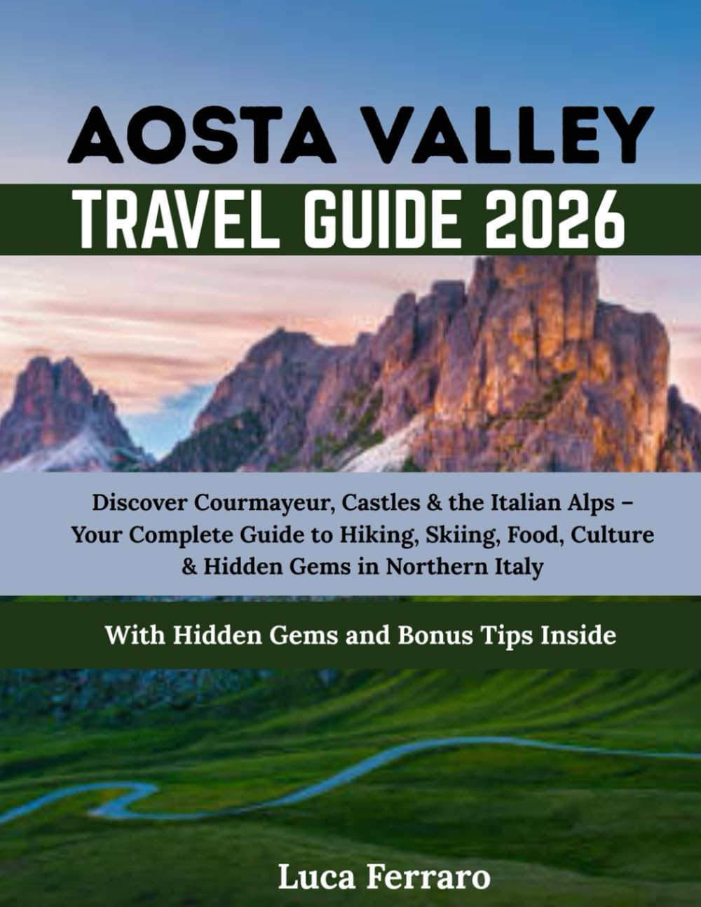 Aosta Valley Travel Guide 2026: Discover Courmayeur, Castles & the Italian Alps – Your Complete Guide to Hiking, Skiing, Food, Culture & Hidden Gems in Northern Italy