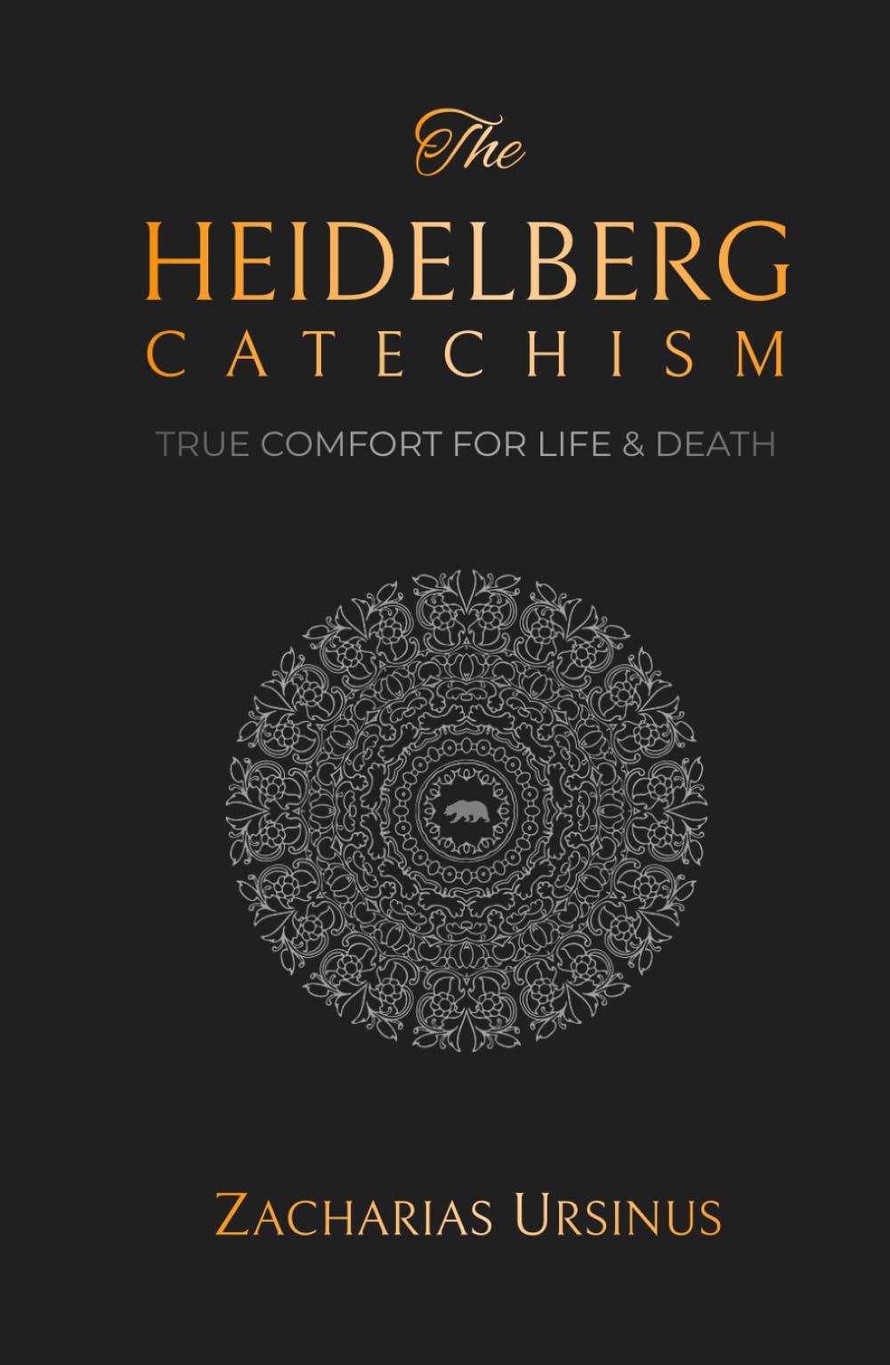 The Heidelberg Catechism: True Comfort for Life & Death (Reformed Catechisms & Confessions)