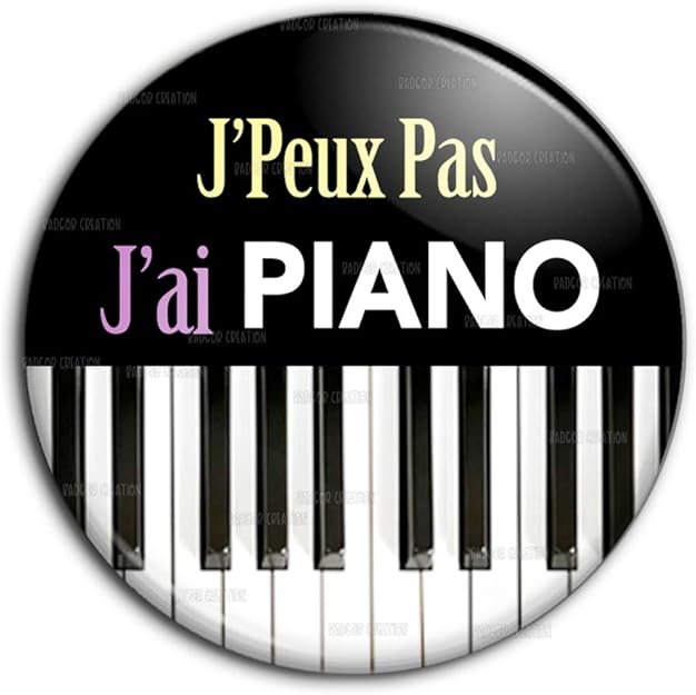 Badge 25mm J'Peux Pas J'Ai Piano - Clavier Instrument Musique - Humour Excuse Alibi Idée Cadeau Pins Bouton Epinglette