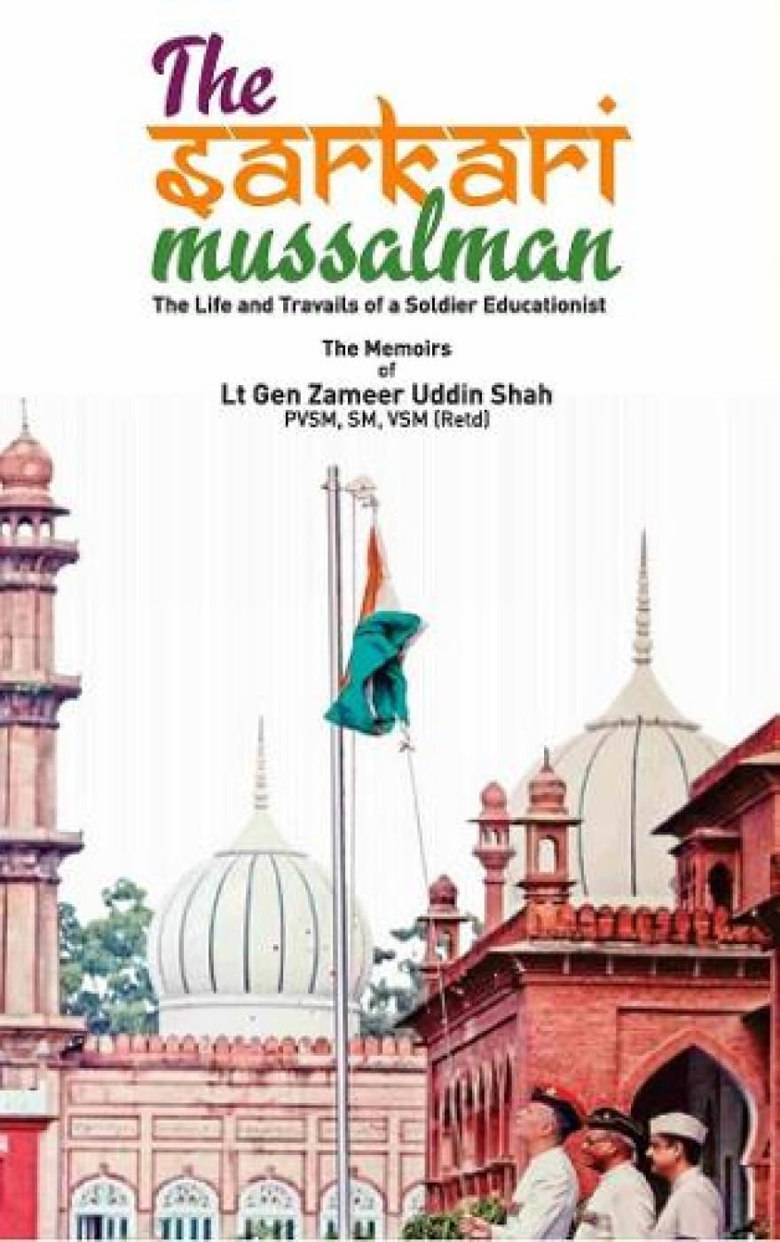 The Sarkari Mussalman: Life And Travails Of A Soldier Educationist