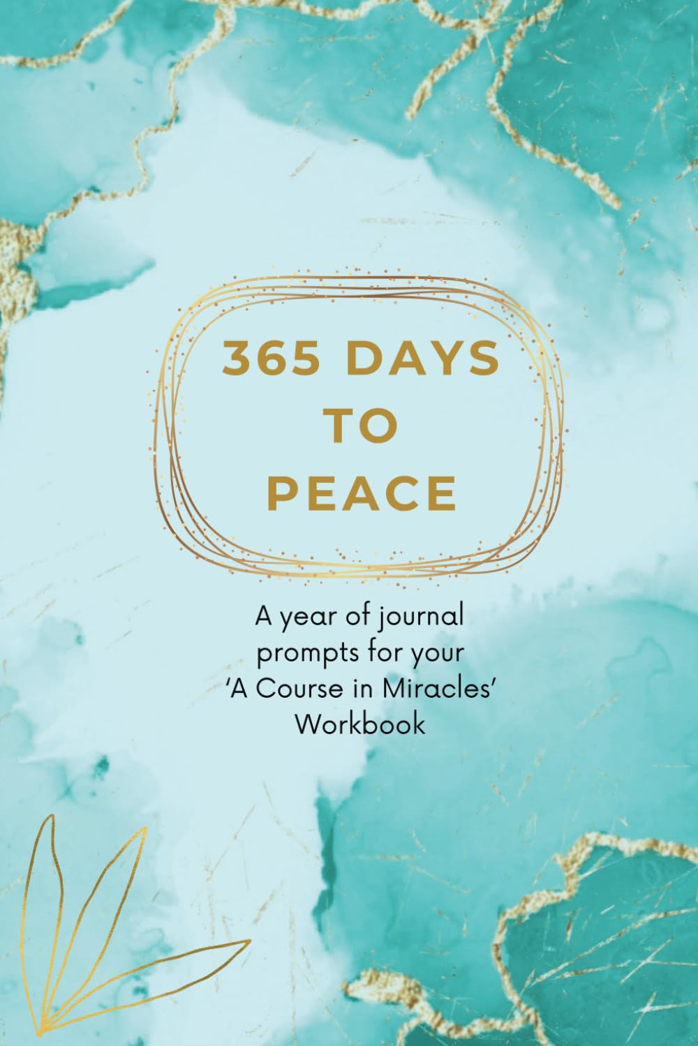 365 Days to Peace: A year of journal prompts for your 'A Course in Miracles' Workbook