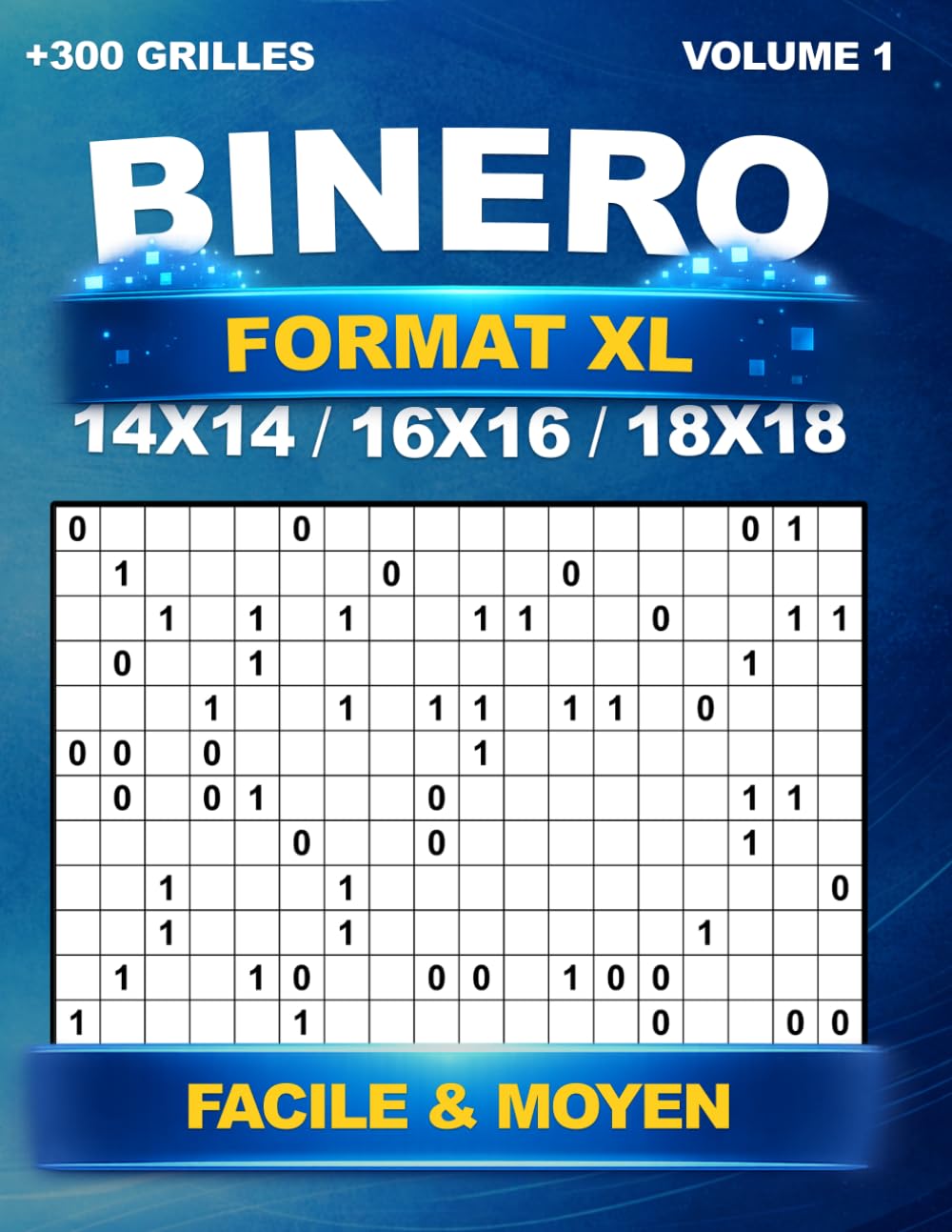 Binero format XL : +300 Grilles uniques en 14x14, 16x16 et 18x18 - Niveau Facile et Moyen, avec les solutions - Volume 1 | Sudoku Binaire et Binairo