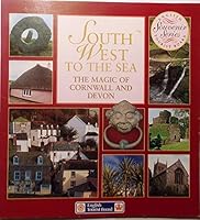 South West to the Sea: The Magic of Cornwall and Devon 0113000812 Book Cover