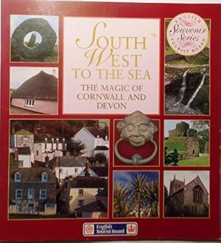 South West to the Sea: The Magic of Cornwall and Devon