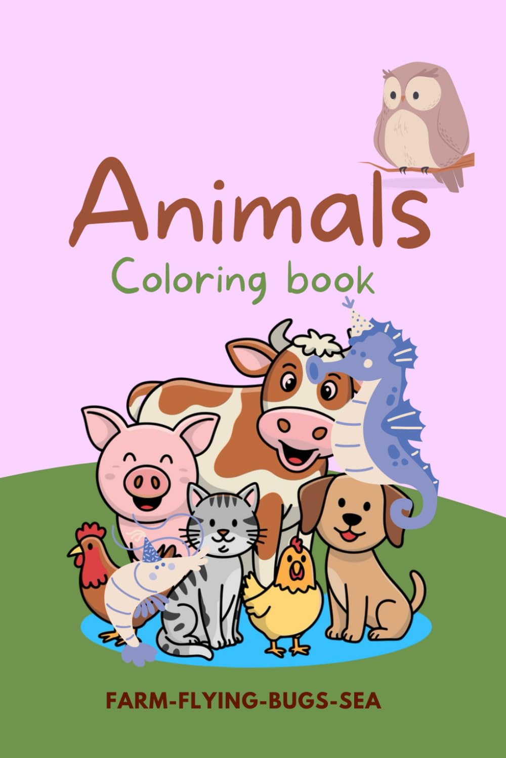 Animal Kingdom Coloring Book: Farm, Flying, Bugs & Sea Creatures for Kids