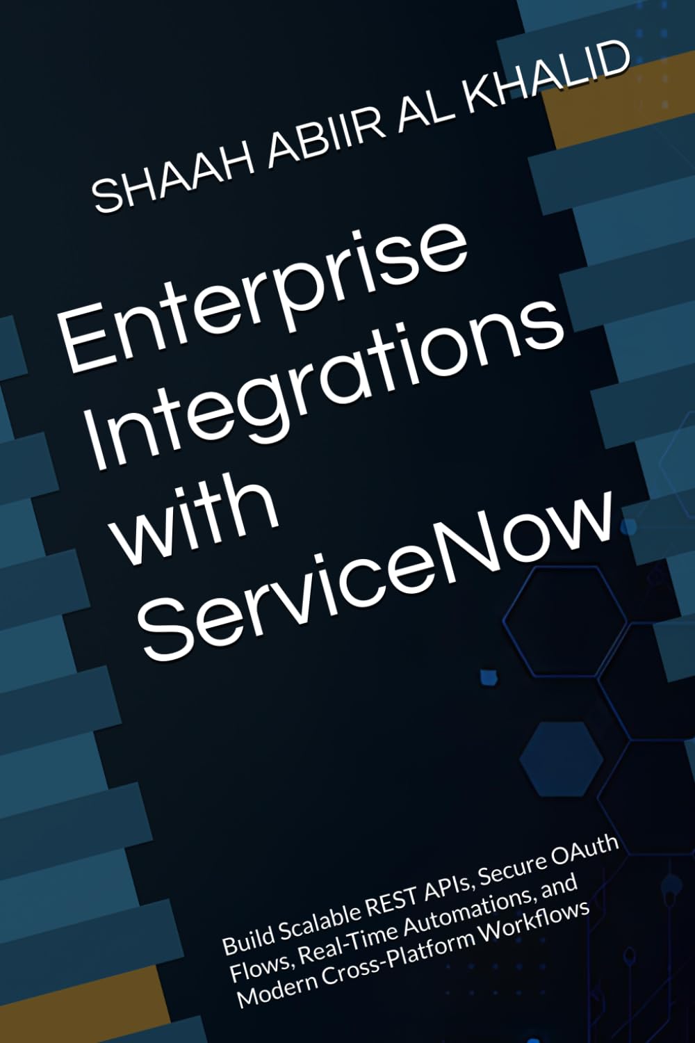 Enterprise Integrations with ServiceNow: Build Scalable REST APIs, Secure OAuth Flows, Real-Time Automations, and Modern Cross-Platform Workflows (ServiceNow Series)