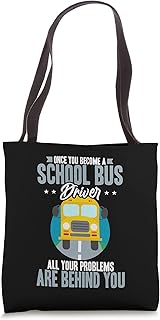 Once you become a school bus driver all your problems behind Tote Bag