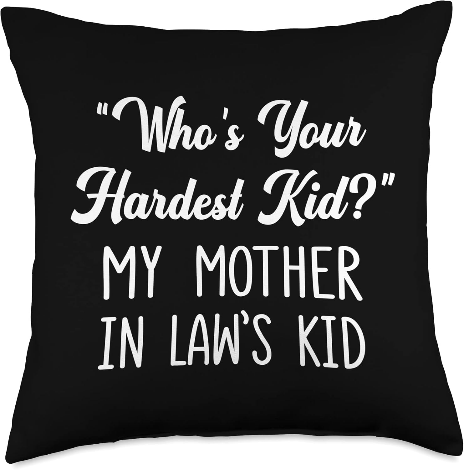 Who’s Your Hardest Kid My Mother In Law’s Kid Throw Pillow