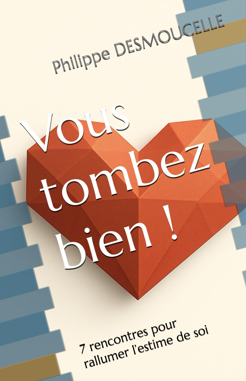 Vous tombez bien !: 7 rencontres pour rallumer l’estime de soi