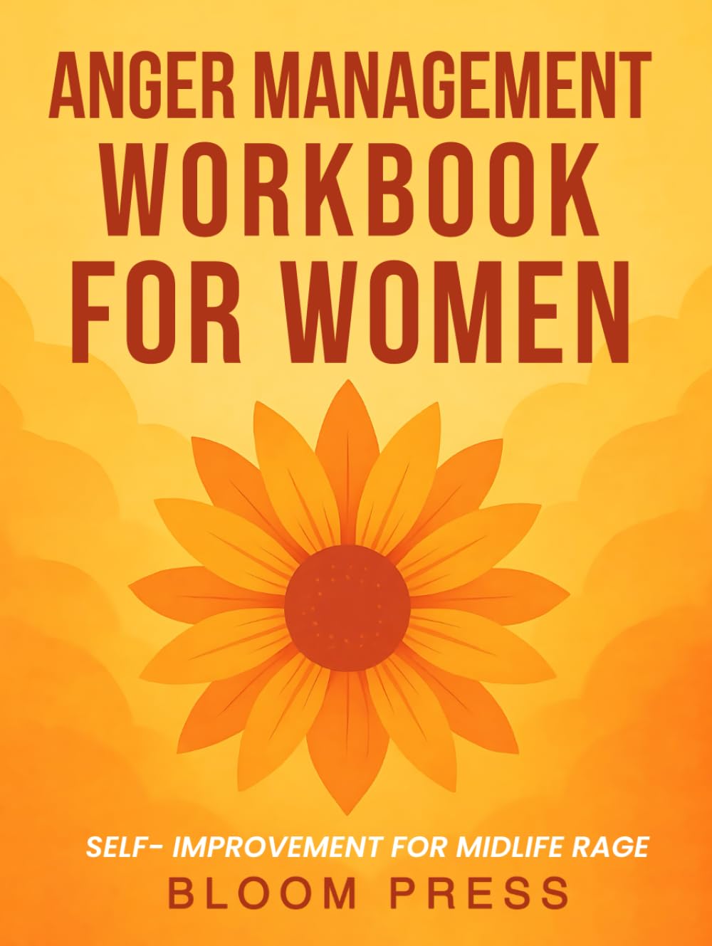 ANGER MANAGEMENT WORKBOOK FOR WOMEN: SELF-IMPROVEMENT FOR MIDLIFE RAGE (ANGER MANAGEMENT FOR WOMEN IN MIDLIFE)