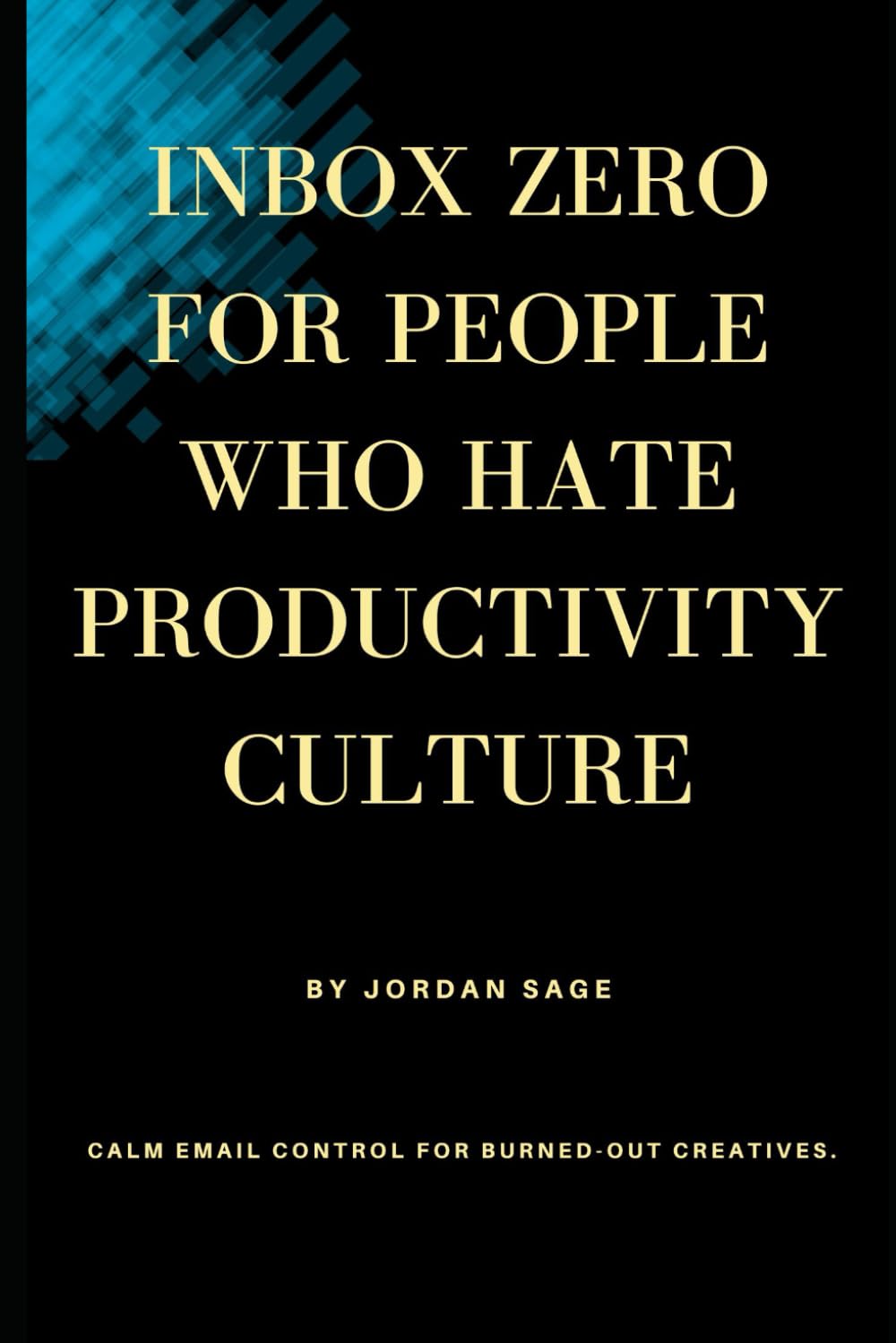 Inbox Zero for People Who Hate Productivity Culture: Calm Email Control For Burned-Out Creatives