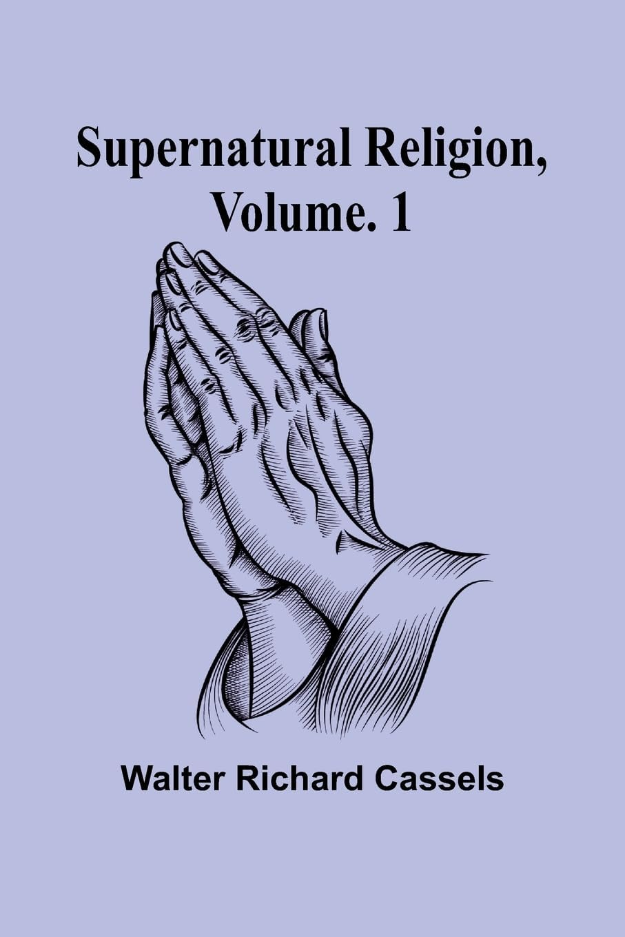 Supernatural Religion, Volume. 1