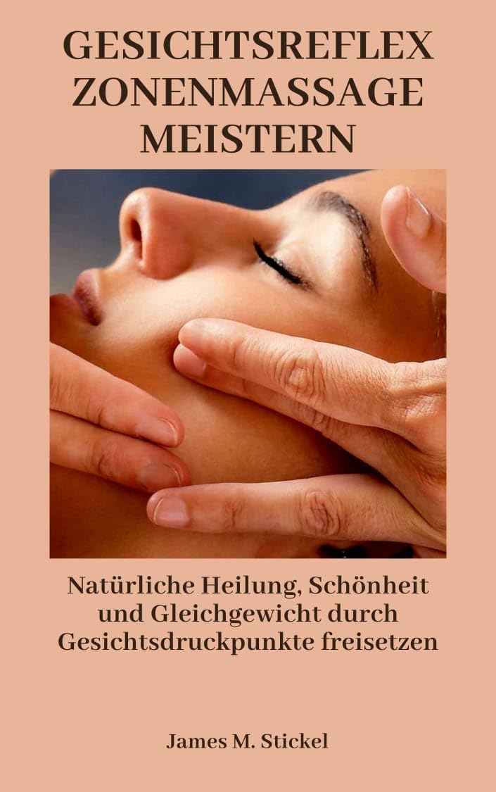 GESICHTSREFLEXZONENMASSAGE MEISTERN: Natürliche Heilung, Schönheit und Gleichgewicht durch Gesichtsdruckpunkte freisetzen (German Edition)