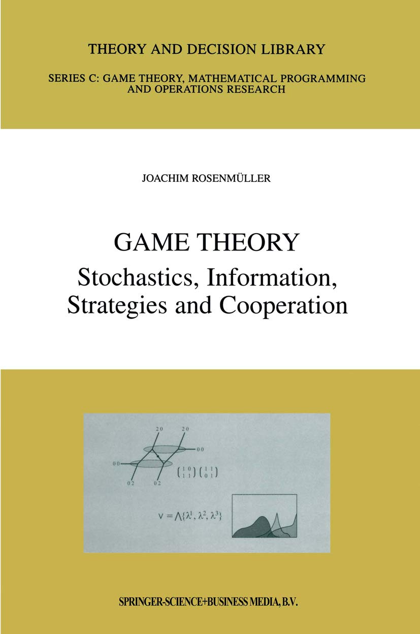 Game Theory: Stochastics, Information, Strategies and Cooperation (Theory and Decision Library C Book 25)