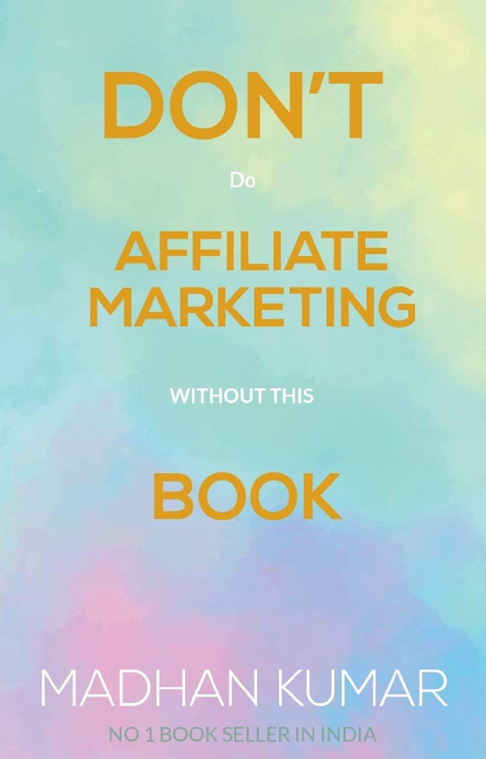 Don’t Do Affiliate Marketing Without This Book.: 101 KEY TO SUCCESS