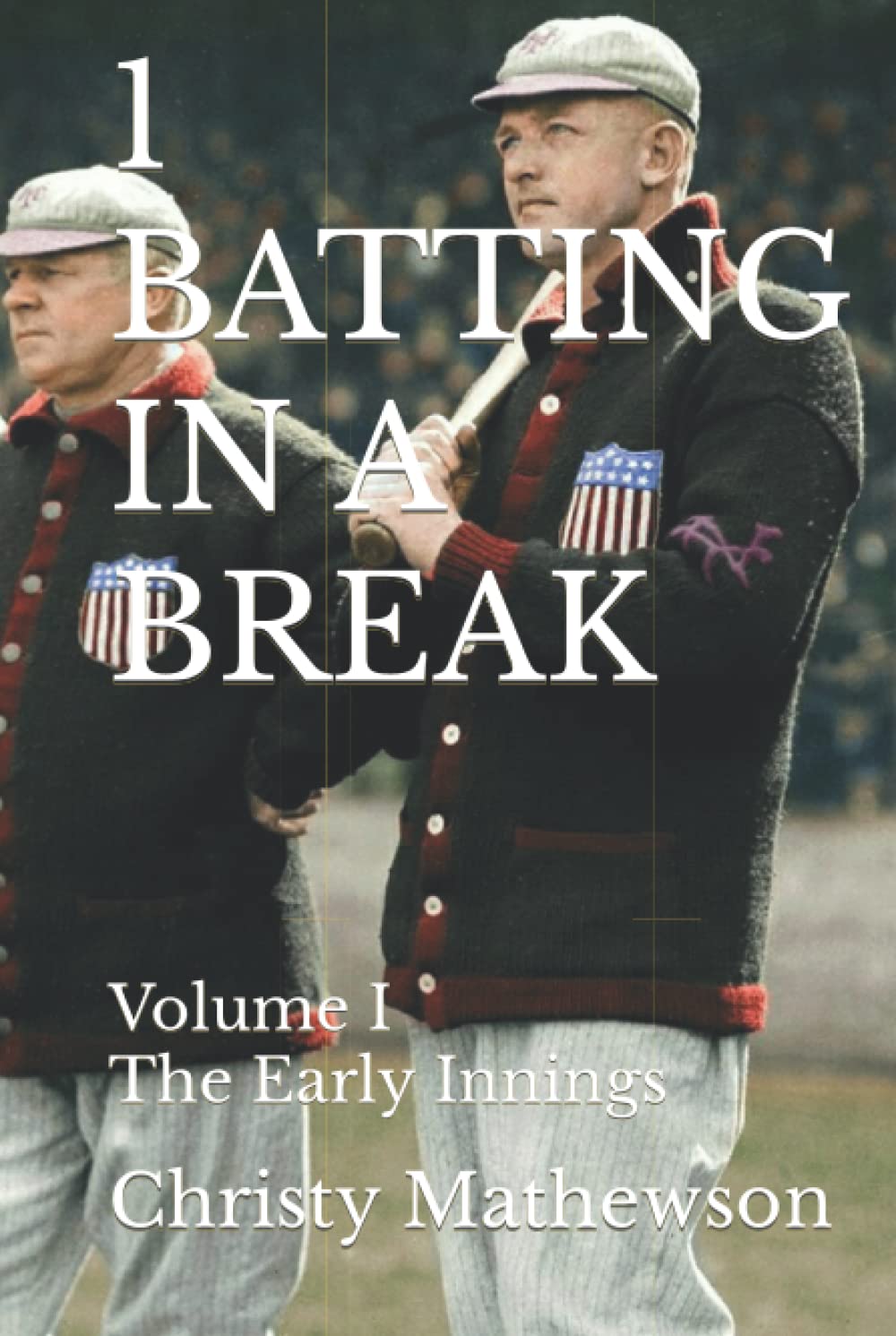 1 BATTING IN A BREAK: Volume I, The Early Innings