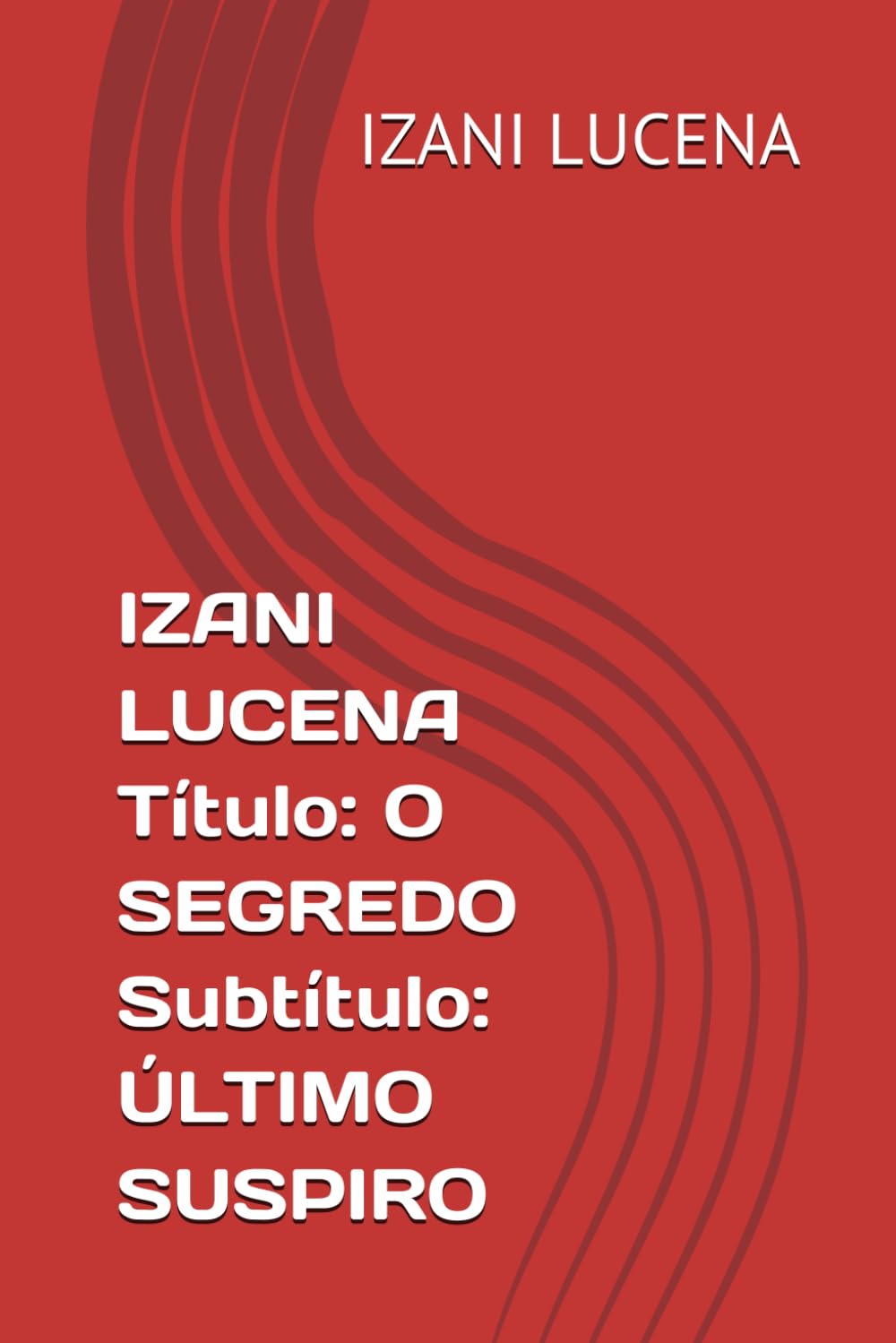 IZANI LUCENA Título: O SEGREDO Subtítulo: ÚLTIMO SUSPIRO