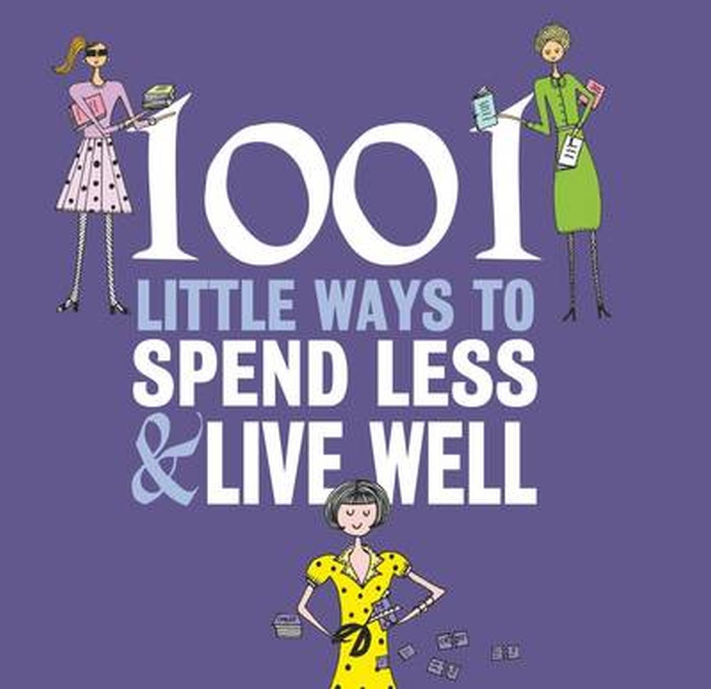 1001 WAYS TO SPEND LESS AND LIVE WELL